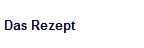 Das Rezept